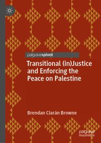 Book Cover for Transitional (In)justice and Enforcing the Peace on Palestine by Brendan Ciarán Browne