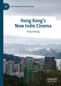 Book Cover for Hong Kong's New Indie Cinema by Ruby Cheung