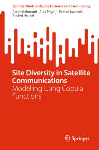 Book Cover for Site Diversity in Satellite Communications by Arsim Kelmendi, Ales Svigelj, Tomaz Javornik, Andrej Hrovat