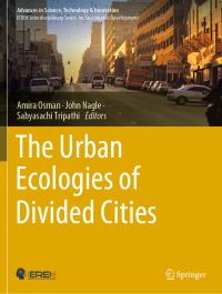 Book Cover for The Urban Ecologies of Divided Cities by Amira Osman, John Nagle, Sabyasachi Tripathi