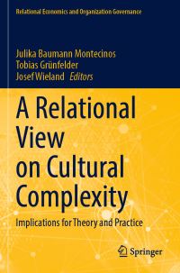 Book Cover for A Relational View on Cultural Complexity by Julika Baumann Montecinos, Tobias Grünfelder, Josef Wieland