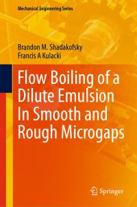 Book Cover for Flow Boiling of a Dilute Emulsion in Smooth and Rough Microgaps by Brandon M Shadakofsky, F A Kulacki