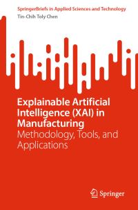 Book Cover for Explainable Artificial Intelligence (XAI) in Manufacturing by TinChih Toly Chen