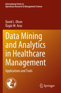 Book Cover for Data Mining and Analytics in Healthcare Management by David L Olson, Özgür M Araz