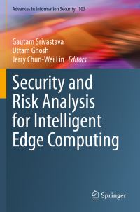 Book Cover for Security and Risk Analysis for Intelligent Edge Computing by Gautam Srivastava, Uttam Ghosh, Jerry ChunWei Lin