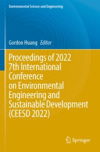 Book Cover for Proceedings of 2022 7th International Conference on Environmental Engineering and Sustainable Development (CEESD 2022) by Gordon Huang