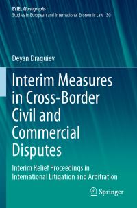 Book Cover for Interim Measures in Cross-Border Civil and Commercial Disputes EYIEL Monographs - Studies in European and International Economic Law by Deyan Draguiev