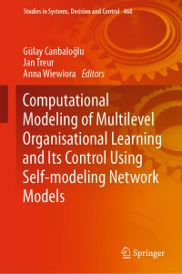 Book Cover for Computational Modeling of Multilevel Organisational Learning and Its Control Using Self-Modeling Network Models by Gülay Canbaloglu, Jan Treur, Anna Wiewiora