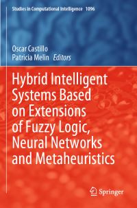 Book Cover for Hybrid Intelligent Systems Based on Extensions of Fuzzy Logic, Neural Networks and Metaheuristics by Oscar Castillo, Patricia Melin