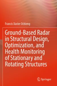 Book Cover for Ground-Based Radar in Structural Design, Optimization, and Health Monitoring of Stationary and Rotating Structures by Francis Xavier Ochieng