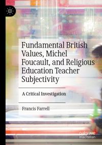 Book Cover for Fundamental British Values, Michel Foucault, and Religious Education Teacher Subjectivity by Francis Farrell