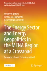 Book Cover for The Energy Sector and Energy Geopolitics in the MENA Region at a Crossroad by Manfred Hafner, Pier Paolo Raimondi, Benedetta Bonometti