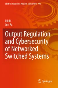Book Cover for Output Regulation and Cybersecurity of Networked Switched Systems by Lili Li, Jun Fu