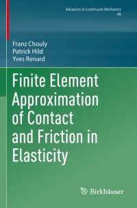 Book Cover for Finite Element Approximation of Contact and Friction in Elasticity. Advances in Continuum Mechanics by Franz Chouly, Patrick Hild, Yves Renard