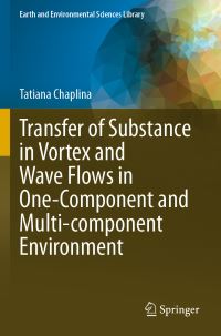 Book Cover for Transfer of Substance in Vortex and Wave Flows in One-Component and Multi-Component Environment by Tatiana Chaplina