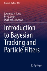 Book Cover for Introduction to Bayesian Tracking and Particle Filters by Lawrence D Stone, Roy L Streit, Stephen Lynn Anderson