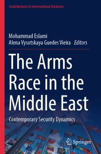 Book Cover for The Arms Race in the Middle East by Mohammad Eslami, Alena Vysotskaya Guedes Vieira