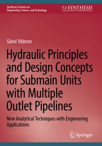 Book Cover for Hydraulic Principles and Design Concepts for Submain Units With Multiple Outlets Pipelines by Gürol Yildirim