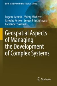 Book Cover for Geospatial Aspects of Managing the Development of Complex Systems by Eugene Istomin, Valery Mikheev, Yaroslav Petrov, Sergey Prisyazhnyuk, Alexander Sokolov