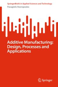 Book Cover for Additive Manufacturing by Panagiotis Stavropoulos