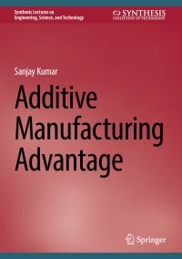 Book Cover for Additive Manufacturing Advantage by Sanjay Kumar