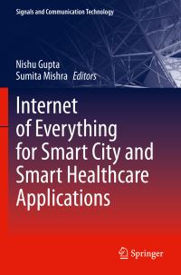 Book Cover for Internet of Everything for Smart City and Smart Healthcare Applications by Nishu Gupta, Sumita Mishra