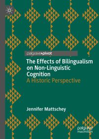 Book Cover for The Effects of Bilingualism on Non-Linguistic Cognition by Jennifer Mattschey