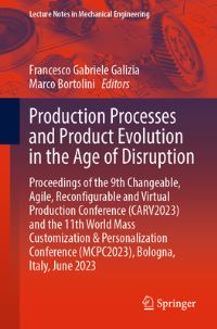 Book Cover for Production Processes and Product Evolution in the Age of Disruption by Agile, Reconfigurable and Virtual Production Conference Changeable, World Conference on Mass Customization and Personalization