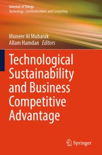 Book Cover for Technological Sustainability and Business Competitive Advantage by Muneer Al Mubarak, Allam Hamdan