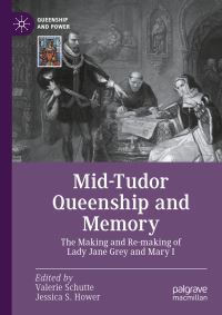 Book Cover for Mid-Tudor Queenship and Memory by Valerie Schutte, Jessica S Hower