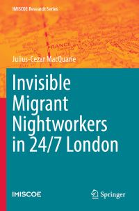 Book Cover for Invisible Migrant Nightworkers in 24/7 London by JuliusCezar MacQuarie