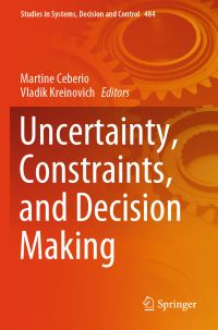 Book Cover for Uncertainty, Constraints, and Decision Making by Martine Ceberio, Vladik Kreinovich