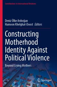 Book Cover for Constructing Motherhood Identity Against Political Violence by Deniz Ülke Aribogan, Hamoon KhelghatDoost