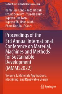 Book Cover for Proceedings of the 3rd Annual International Conference on Material, Machines and Methods for Sustainable Development (MMMS2022) by Banh Tien Long, Kozo Ishizaki, Hyung Sun Kim, YunHae Kim, Nguyen Duc Toan, Nguyen Thi Hong Minh, Pham Duc An