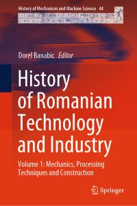Book Cover for History of Romanian Technology and Industry. Volume 1 Mechanics, Processing Techniques and Construction by D Banabic