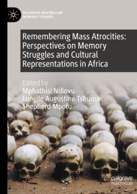 Book Cover for Remembering Mass Atrocities by Mphathisi Ndlovu, Lungile Augustine Tshuma, Shepherd Mpofu