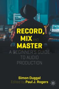 Book Cover for Record, Mix, and Master by Simon Duggal, Paul Rogers