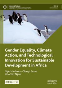 Book Cover for Gender Equality, Climate Action, and Technological Innovation for Sustainable Development in Africa by Ogechi Adeola, Olaniyi Evans, Innocent Ngare