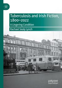 Book Cover for Tuberculosis and Irish Fiction, 1800-2022 by Rachael Sealy Lynch