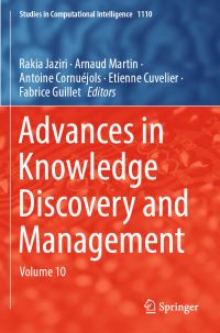Book Cover for Advances in Knowledge Discovery and Management. Volume 10 by Rakia Jaziri, Arnaud Martin, Antoine Cornuejols, Etienne Cuvelier, Fabrice Guillet