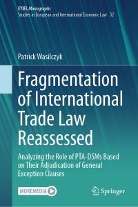 Book Cover for Fragmentation of International Trade Law Reassessed EYIEL Monographs - Studies in European and International Economic Law by Patrick Wasilczyk
