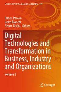 Book Cover for Digital Technologies and Transformation in Business, Industry and Organizations by Ruben Pereira, Isaias Bianchi, Álvaro Rocha