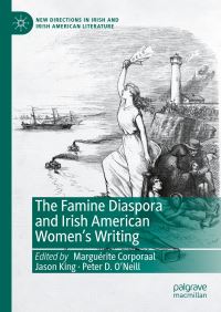 Book Cover for The Famine Diaspora and Irish American Women's Writing by Marguérite Corporaal, Jason King, Peter D ONeill