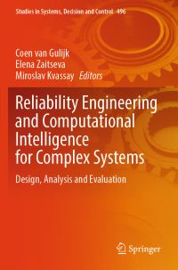Book Cover for Reliability Engineering and Computational Intelligence for Complex Systems by Coen van Gulijk, Elena Zaitseva, Miroslav Kvassay