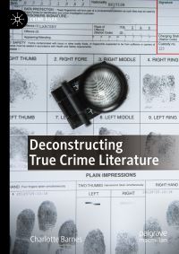 Book Cover for Deconstructing True Crime Literature by Charlotte Barnes