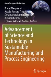 Book Cover for Advancement of Science and Technology in Sustainable Manufacturing and Process Engineering by Kibret Mequanint, Assefa Asmare Tsegaw, Zenamarkos Bantie Sendekie, Birhanu Kebede, Ephrem Yetbarek Gedilu