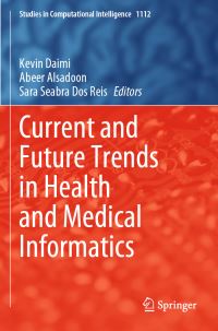 Book Cover for Current and Future Trends in Health and Medical Informatics by Kevin Daimi, Abeer Alsadoon, Sara Reis