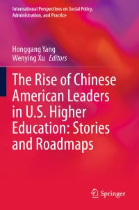 Book Cover for The Rise of Chinese American Leaders in U.S. Higher Education by Honggang Yang, Wenying Xu