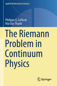 Book Cover for The Riemann Problem in Continuum Physics by Philippe G LeFloch, Mai Duc Thanh