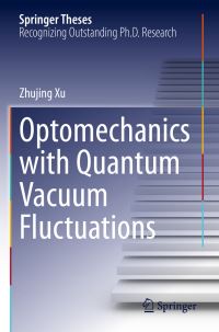 Book Cover for Optomechanics With Quantum Vacuum Fluctuations by Zhujing Xu